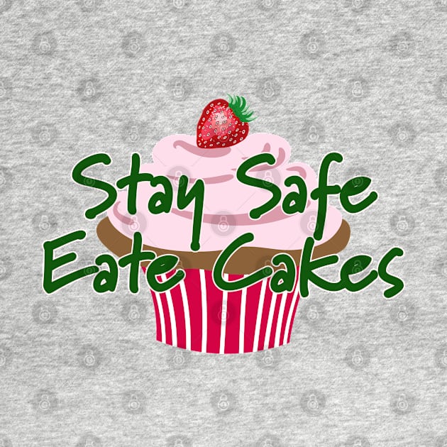 Stay Safe and Eat Cakes by LizzyizzyDesign